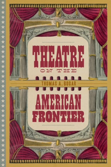 Theatre on the American Frontier, Hardback Book