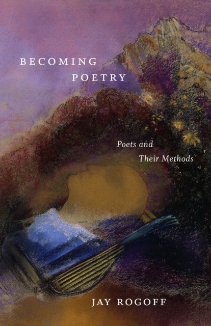 Becoming Poetry : Poets and Their Methods, Paperback / softback Book