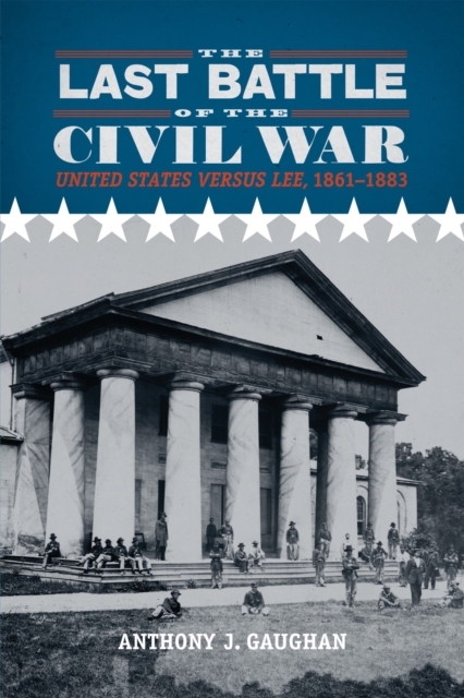 The Last Battle of the Civil War : United States versus Lee, 1861-1883, Paperback / softback Book