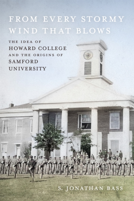 From Every Stormy Wind That Blows : The Idea of Howard College and the Origins of Samford University, PDF eBook