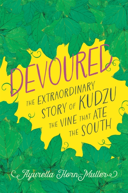 Devoured : The Extraordinary Story of Kudzu, the Vine That Ate the South, PDF eBook