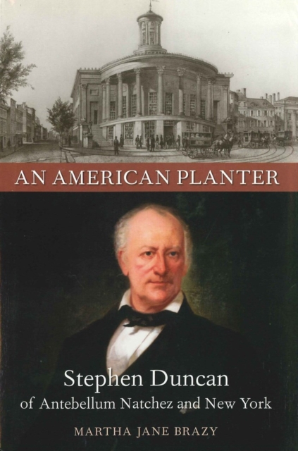 An American Planter : Stephen Duncan of Antebellum Natchez and New York, Paperback / softback Book