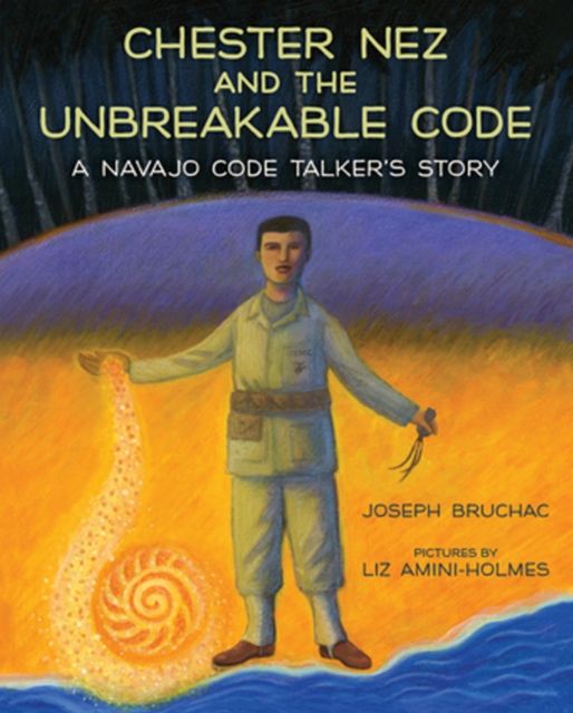 Chester Nez and the Unbreakable Code : A Navajo Code Talker's Story, Hardback Book