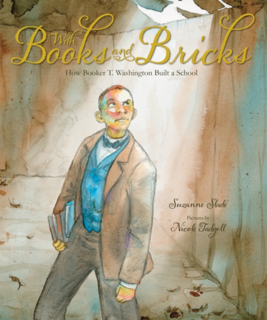 With Books and Bricks : How Booker T. Washington Built a School, Hardback Book