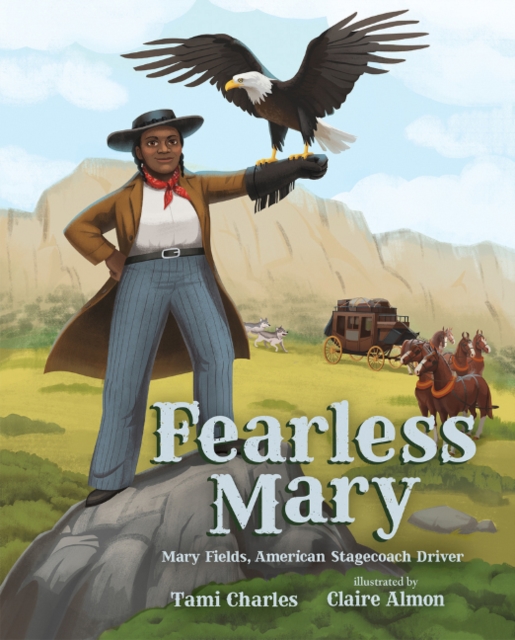 Fearless Mary : Mary Fields, American Stagecoach Driver, Hardback Book