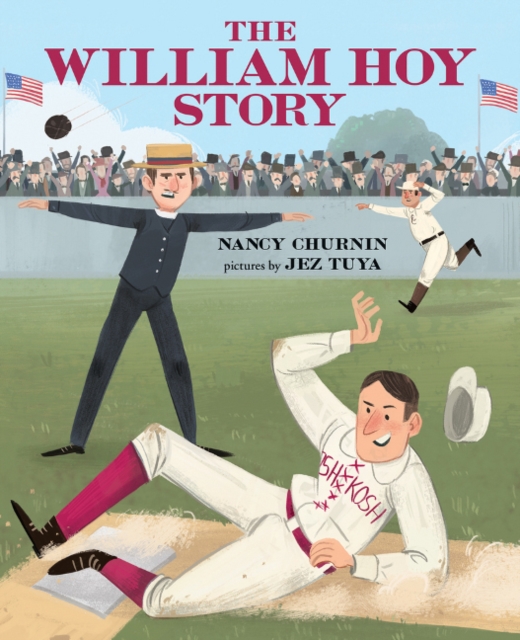 The William Hoy Story : How a Deaf Baseball Player Changed the Game, Hardback Book