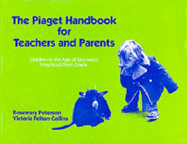 Piaget Handbook for Teachers and Parents : Children, the Age of Discovery, Preschool-3rd Grade, Paperback / softback Book