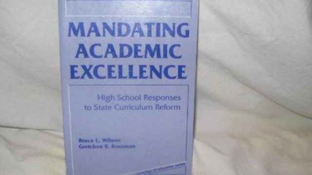Mandating Academic Excellence : High School Responses to State Curriculum Reform, Paperback / softback Book