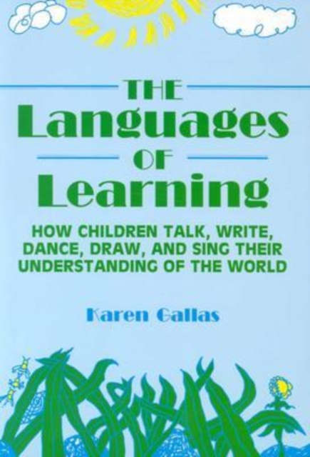 The Languages of Learning : How Children Talk, Write, Dance, Draw and Sing Their Understanding of the World, Paperback / softback Book