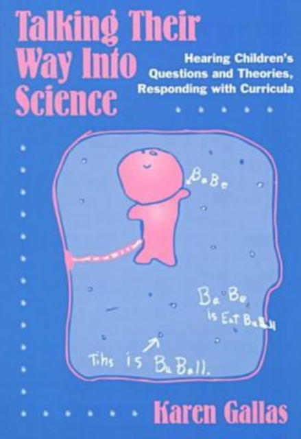 Talking Their Way into Science : Hearing Children's Questions and Theories, Responding with Curricula, Paperback / softback Book
