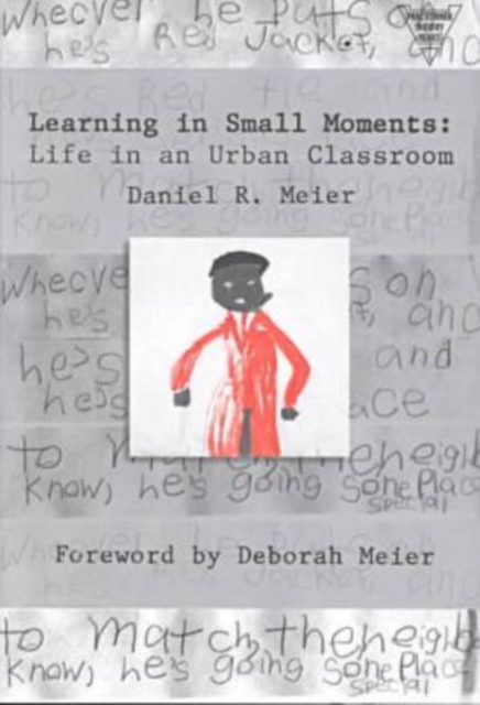 Learning in Small Moments : Life in an Urban Classroom, Paperback / softback Book