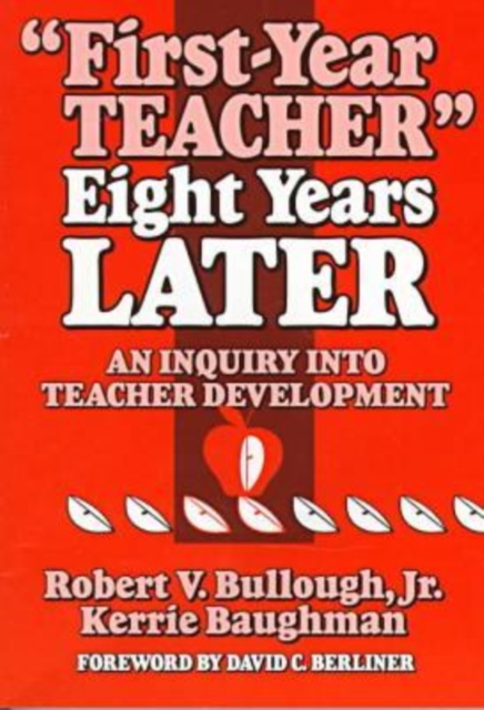 First-Year Teacher Eight Years Later : An Inquiry into Teacher Development, Paperback / softback Book