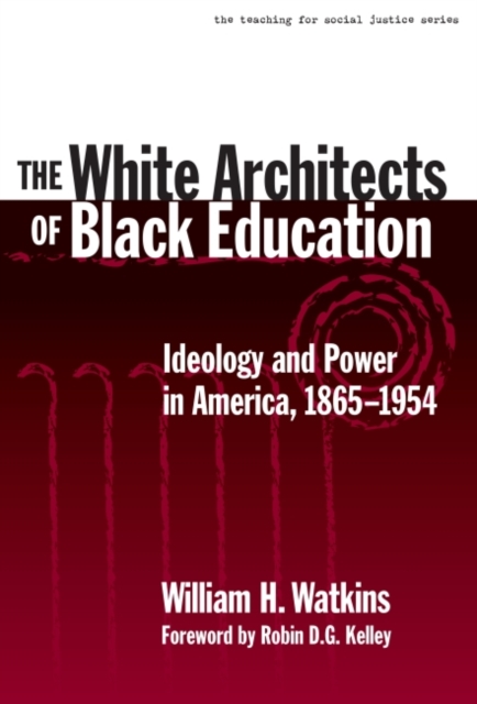 The White Architects of Black Education : Ideology and Power in America, 1865-1954, Paperback / softback Book
