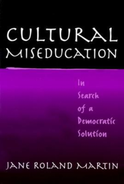 Cultural Miseducation : In Search of a Democratic Solution, Paperback / softback Book