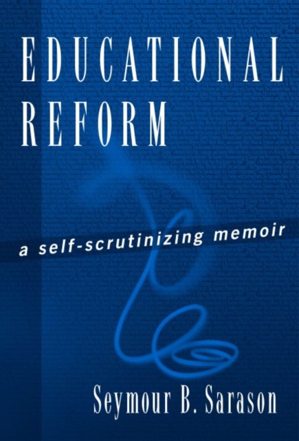 Educational Reform : A Self-Scrutinizing Memoir, Paperback / softback Book