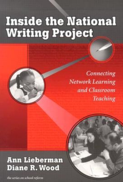 Inside the National Writing Project : Connecting Network Learning and Classroom Teaching, Paperback / softback Book