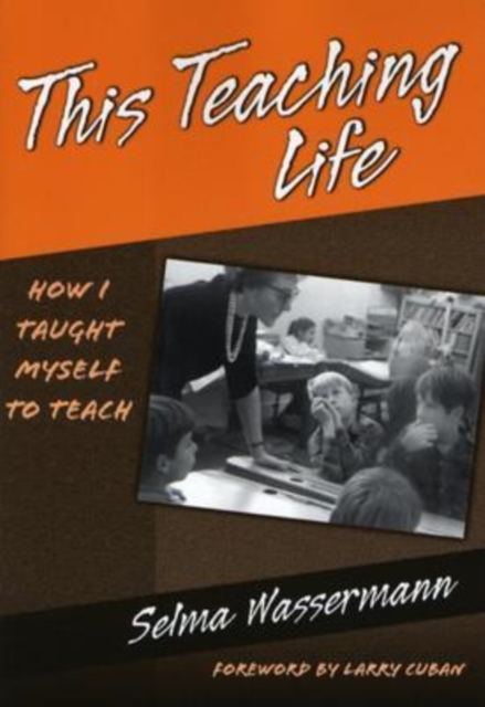 This Teaching Life : How I Taught Myself to Teach, Paperback / softback Book