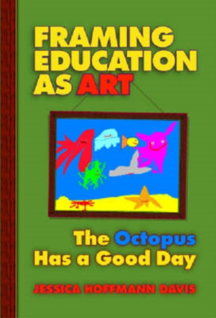 Framing Education as Art : The Octopus Has a Good Day, Paperback / softback Book