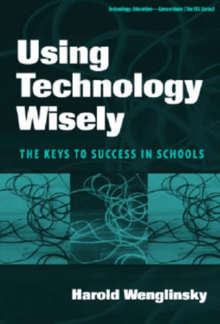 Using Technology Wisely : The Keys to Success in Schools, Paperback / softback Book