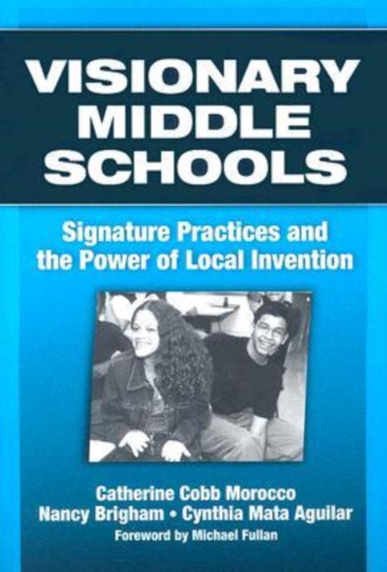 Visionary Middle Schools : Signature Practices and the Power of Local Invention, Paperback / softback Book