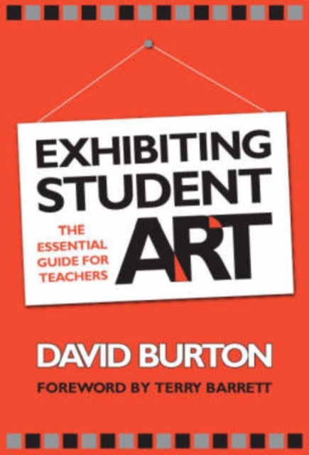 Exhibiting Student Art : The Essential Guide for Teachers, Paperback / softback Book