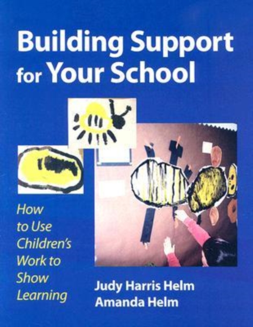 Building Support for Your School : How to Use Children's Work to Show Learning, Paperback / softback Book