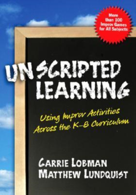 Unscripted Learning : Using Improv Activities Across the K-8 Curriculum, Paperback / softback Book
