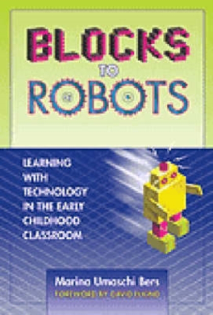 Blocks to Robots : Learning with Technology in the Early Childhood Classroom, Paperback / softback Book