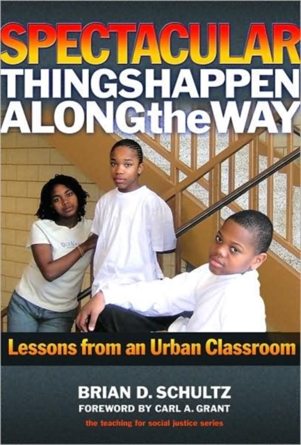 Spectacular Things Happen Along the Way : Lessons from an Urban Classroom, Hardback Book