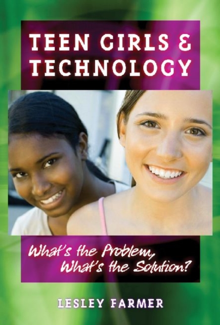 Teen Girls and Technology : What's the Problem, What's the Solution?, Paperback / softback Book