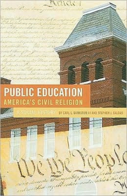 Public Education - America's Civil Religion : A Social History, Hardback Book