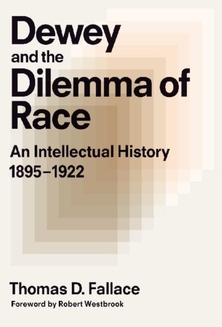 Dewey and the Dilemma of Race : An Intellectual History, 1895-1922, Paperback / softback Book