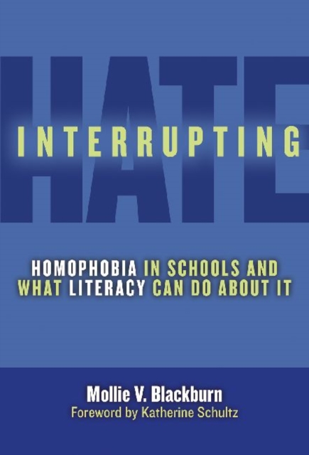 Interrupting Hate : Homophobia in Schools and What Literacy Can Do About It, Paperback / softback Book