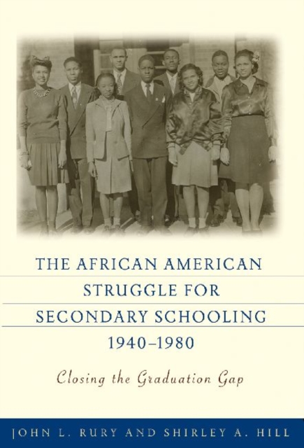 The African American Struggle for Secondary Schooling, 1940-1980 : Closing the Graduation Gap, Paperback / softback Book