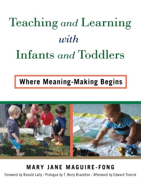 Teaching and Learning with Infants and Toddlers : Where Meaning-Making Begins, Paperback / softback Book