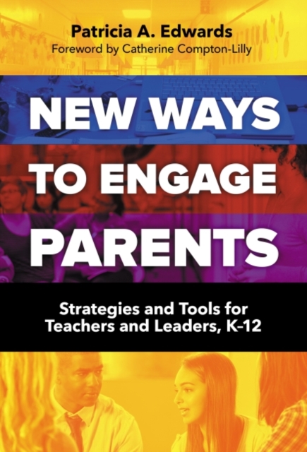 New Ways to Engage Parents : Strategies and Tools for Teachers and Leaders, K-12, Paperback / softback Book