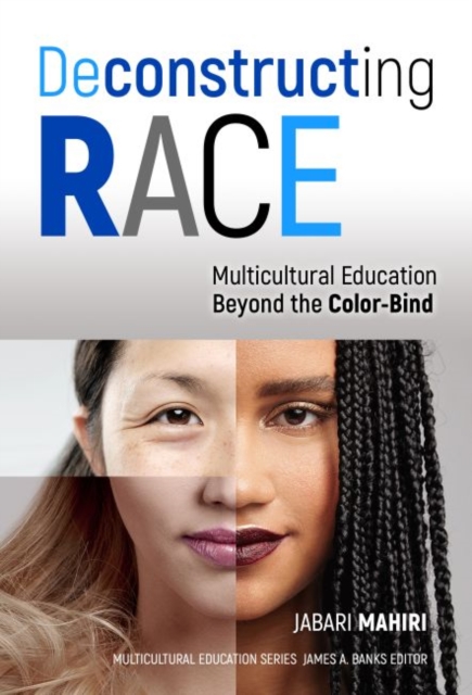 Deconstructing Race : Multicultural Education Beyond the Color-Bind, Paperback / softback Book