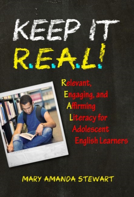 Keep It R.E.A.L.! : Relevant, Engaging, and Affirming Literacy for Adolescent English Learners, Paperback / softback Book