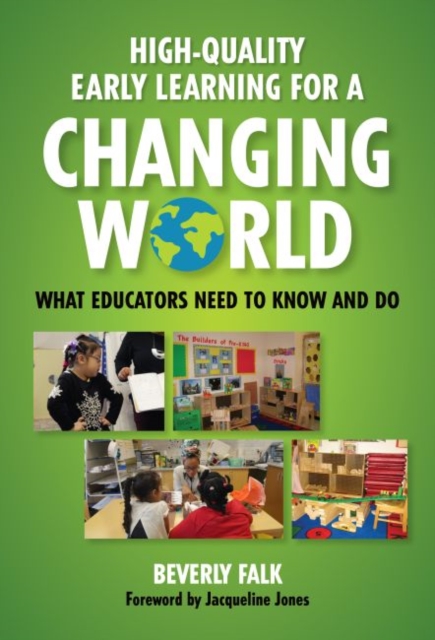 High-Quality Early Learning for a Changing World : What Educators Need to Know and Do, Paperback / softback Book