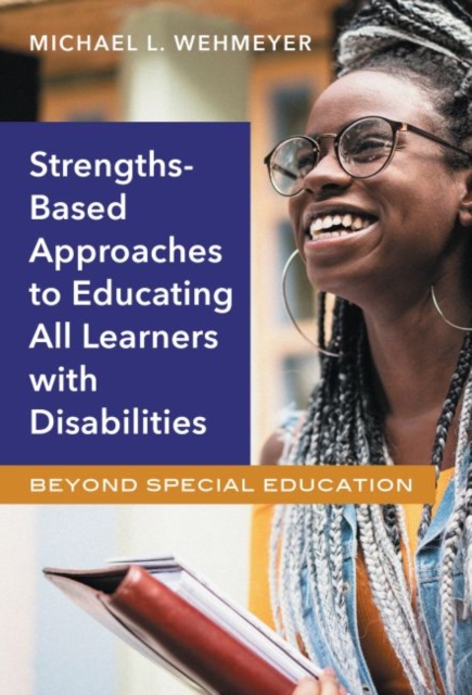 Strengths-Based Approaches to Educating All Learners with Disabilities : Beyond Special Education, Hardback Book