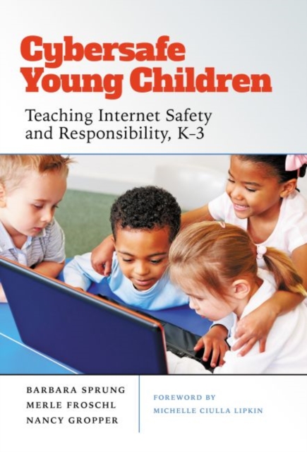 Cybersafe Young Children : Teaching Internet Safety and Responsibility, Hardback Book