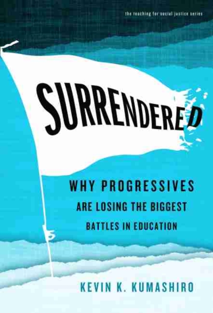 Surrendered : Why Progressives Are Losing the Biggest Battles in Education, Paperback / softback Book
