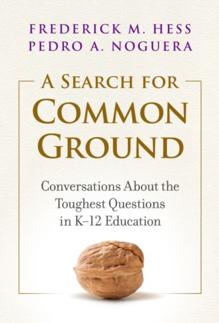 A Search for Common Ground : Conversations About the Toughest Questions in K-12 Education, Paperback / softback Book