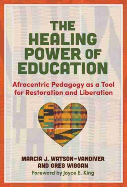 The Healing Power of Education : Afrocentric Pedagogy as a Tool for Restoration and Liberation, Hardback Book