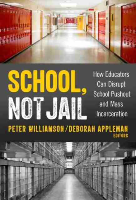 School, Not Jail : How Educators Can Disrupt School Pushout and Mass Incarceration, Paperback / softback Book