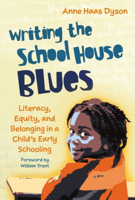 Writing the School House Blues : Literacy, Equity, and Belonging in a Child's Early Schooling, Paperback / softback Book