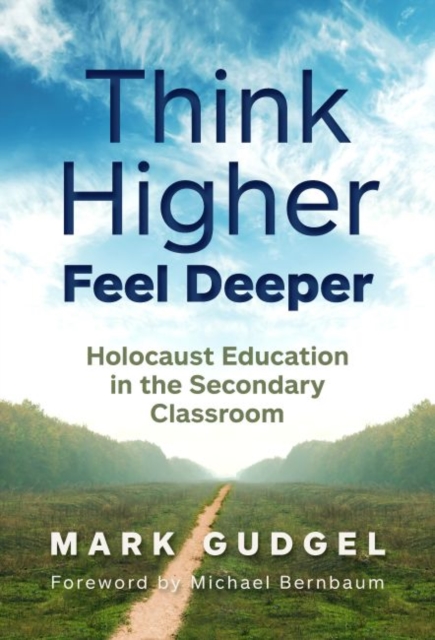 Think Higher Feel Deeper : Holocaust Education in the Secondary Classroom, Paperback / softback Book