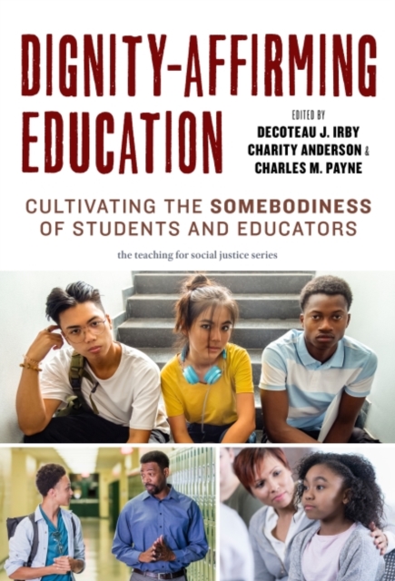 Dignity-Affirming Education : Cultivating the Somebodiness of Students and Educators, Paperback / softback Book