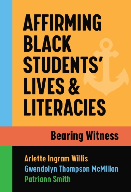 Affirming Black Students’ Lives and Literacies : Bearing Witness, Paperback / softback Book
