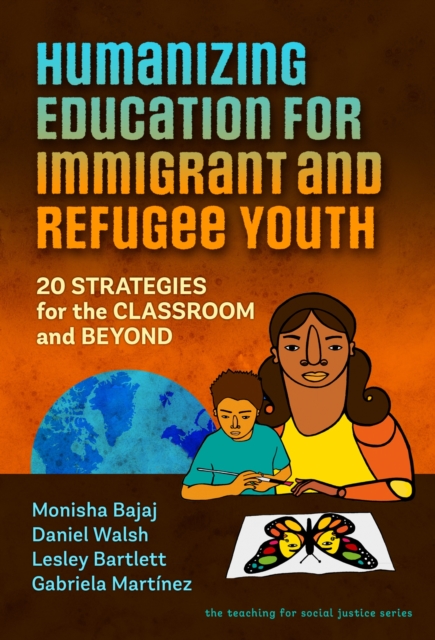 Humanizing Education for Immigrant and Refugee Youth : 20 Strategies for the Classroom and Beyond, Paperback / softback Book